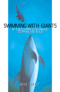 Swimming with Giants: My Encounters with Whales, Dolphins and Seals - Collet, Anne, and Wurst, Gayle, PH.D. (Translated by)