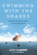 Swimming with the Sharks: Leading the Full Spectrum Church in a Red-And-Blue World