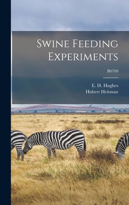 Swine Feeding Experiments; B0709 - Hughes, E H (Elmer Howard) 1887-1951 (Creator), and Heitman, Hubert 1917-1993