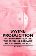 Swine Production - With Information on the Breeding, Care and Management of Pigs