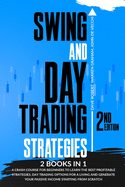 Swing and Day Trading Strategies: 2 in 1, A Crash Course for Beginners to Learn the Best Profitable Strategies, Day Trading Options for a Living and Generate Your Passive Income Starting from Scratch