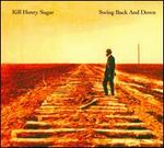 Swing Back and Down - Kill Henry Sugar