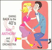 Swing Back to the 40s - Ray Anthony Orchestra