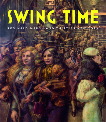 Swing Time: Reginald Marsh and Thirties New York - Haskell, Barbara