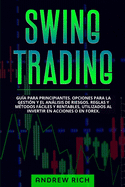 Swing Trading: Gu?a Para Principiantes. Opciones Para La Gesti?n Y El Anlisis de Riesgos. Reglas Y M?todos Fciles Y Rentables, Utilizados Al Invertir En Acciones O En Forex.