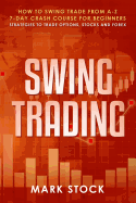 Swing Trading: How to swing trade from A-Z, 7-day crash course for beginners, strategies to trade options, stocks and Forex