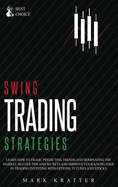 Swing Trading Strategies: Learn How to Trade, Predicting Trends and Dominating the Market. Master Tips and Secrets and Improve your Knowledge in Trading Investing with Options, Futures and Stocks