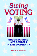 Swing Voters: Understanding Late-Deciders in Late-Modernity