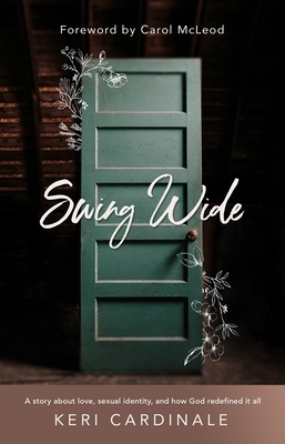 Swing Wide: A Story about Love, Sexual Identity, and How God Redefined It All - Cardinale, Keri