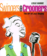 Swingers and Crooners: The Art of Jazz Singing - Gourse, Leslie
