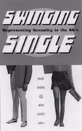 Swinging Single: Representing Sexuality in the 1960s - Radner, Hilary, and Luckett, Moya (Contributions by)