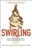 Swirling: How to Date, Mate, and Relate Mixing Race, Culture, and Creed