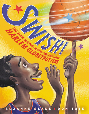 Swish!: The Slam-Dunking, Alley-Ooping, High-Flying Harlem Globetrotters - Slade, Suzanne
