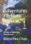 Swiss Adventures / Private Version: 19 days of exploring Switzerland