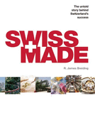 Swiss Made: The Untold Story Behind Switzerland's Success