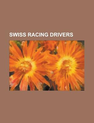 Swiss Racing Drivers Alain Menu Albert Scherrer Alexandre Imperatori Alex Fontana Andrea Chiesa Andre Wicky Beat Fehr Benoit Musy Bernard Santal Christian Kautz Christina Surer Christopher Zanella Claude Haldi Clay Regazzoni By