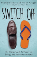 Switch Off: The Clergy Guide to Preserving Energy and Passion for Ministry