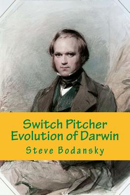 Switch Pitcher: Evolution of Darwin - Bodansky, Steve, PH D
