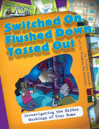 Switched On, Flushed Down, Tossed Out: Investigating the Hidden Workings of Your Home