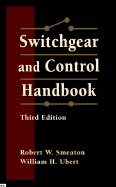 Switchgear and Control Handbook - Smeaton, Robert W (Editor), and Ubert, William H (Editor)