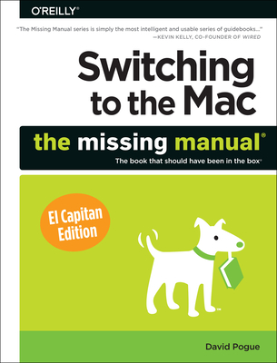 Switching to the Mac: The Missing Manual, El Capitan Edition - Pogue, David
