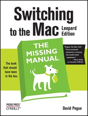 Switching to the Mac: The Missing Manual, Leopard Edition - Pogue, David