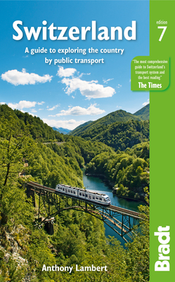 Switzerland: A guide to exploring the country by public transport - Lambert, Anthony