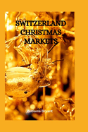 Switzerland Christmas Markets: Exploring the best Christmas Market in Switzerland, know where to buy things, what to buy and how to shop for your Christmas and thanksgiving holiday.