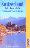 Switzerland: Rail, Road, Lake: The Bradt Travel Guide - Lambert, Anthony