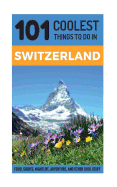 Switzerland: Switzerland Travel Guide: 101 Coolest Things to Do in Switzerland