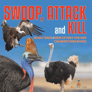 Swoop, Attack and Kill - Deadly Birds Birds Of Prey for Kids Children's Bird Books