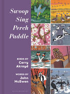 Swoop Sing Perch Paddle: Birds by Carry Akroyd