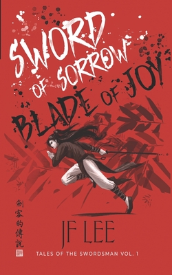 Sword of Sorrow, Blade of Joy: Tales of the Swordsman Vol. 1 - Lee, Jf