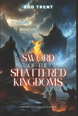 Sword of the Shattered Kingdoms: Ancient Crystal of Eldoria - Trent, Rod