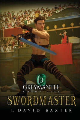 Swordmaster: Greymantle Chronicles Book Three - Baxter, J David