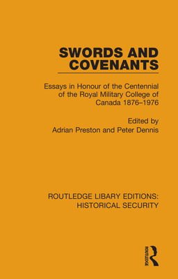 Swords and Covenants: Essays in Honour of the Centennial of the Royal Military College of Canada 1876-1976 - Preston, Adrian (Editor), and Dennis, Peter (Editor)