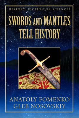 Swords and Mantles tell History - Nosovskiy, Gleb W, and Fomenko, Anatoly T