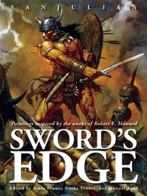 Sword's Edge: Paintings Inspired by the Works of Robert E. Howard - Sanjulian, Manuel, and Fenner, Arnie (Editor), and Fenner, Cathy (Editor)
