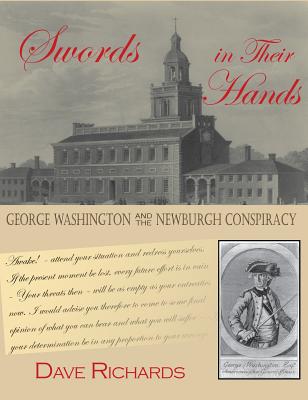 Swords in Their Hands: George Washington and the Newburgh Conspiracy - Richards, Dave