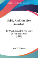 Sybil, And Her Live Snowball: To Which Is Added The Story Of The Bird's Nest (1880)