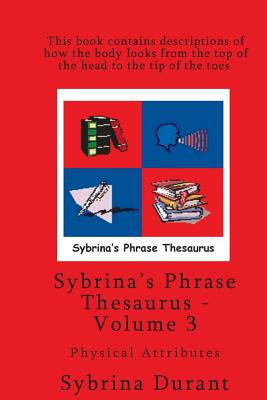 Sybrina's Phrase Thesaurus - Volume 3 - Physical Attributes - Durant, Sybrina