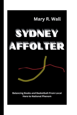 Sydney Affolter: Balancing Books and Basketball-From Local Hero to National Phenom - R Wall, Mary