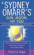 Sydney Omarr's Sun, Moon, and You: 6an Astrological Guide to Your Personality - Vega, Phyllis