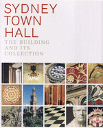 Sydney Town Hall: The Building and Its Collection - Betteridge, Margaret