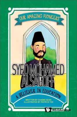 Syed Mohamed Alsagoff: A Believer In Education - Seah, Shawn Li Song, and Yee, Patrick (Artist)