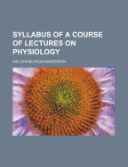 Syllabus of a Course of Lectures on Physiology