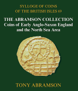 Sylloge of Coins of the British Isles 69: The Abramson Collection, Coins of Early Anglo-Saxon England and the North Sea Area