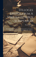 Sylloges Epistolarum a Viris Illustribus Scriptarum: Nicolai Heinsii Et Virorum Eruditorum in Suecia, Germania, Belgio, Italia Et Gallia Epistolae Mutuae Etc. Indices...