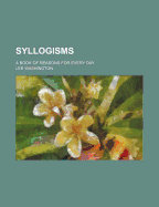 Syllogisms: A Book of Reasons for Every Day