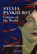 Sylvia Pankhurst, Citizen of the World - Harrison, Shirley, and Homewood, Susan (Series edited by)